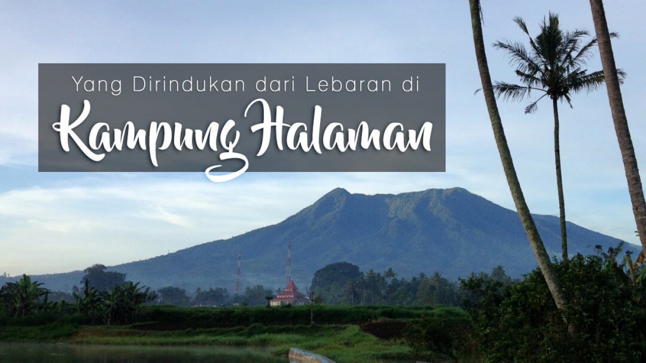 Hal Hal Yang Dirindukan Dari Lebaran Di Kampung Halaman